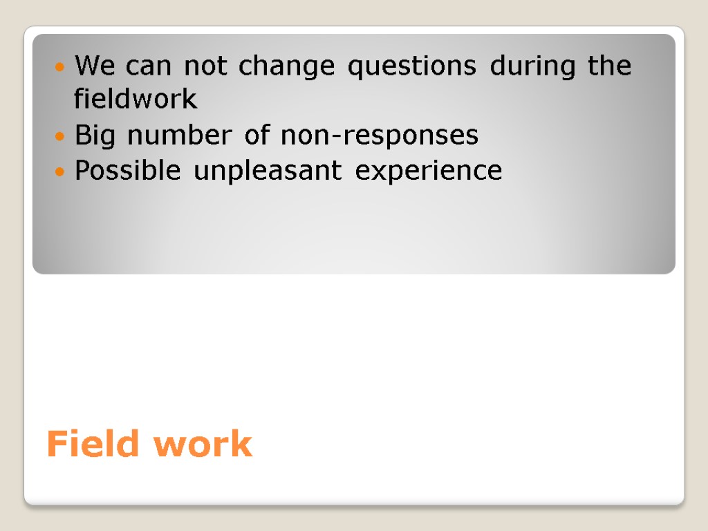 Field work We can not change questions during the fieldwork Big number of non-responses